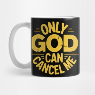 Only God Can Cancel Me - Funny Christian - Golden Yellow Mug